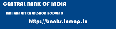 CENTRAL BANK OF INDIA  MAHARASHTRA JALGAON BODWAD   banks information 